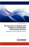 On the Use of Context and Policies in Declarative Networked Systems