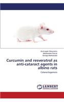 Curcumin and Resveratrol as Anti-Cataract Agents in Albino Rats