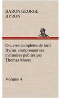 Oeuvres complètes de lord Byron. Volume 4. comprenant ses mémoires publiés par Thomas Moore