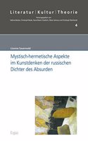 Mystisch-Hermetische Aspekte Im Kunstdenken Der Russischen Dichter Des Absurden