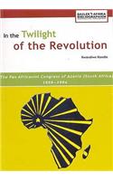 In the Twilight of the Revolution. the Pan Africanist Congress of Azania (South Africa) 1959-1994