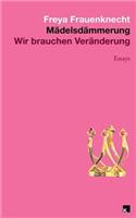 Mädelsdämmerung: Wir brauchen Veraenderung