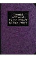The trial of Edward Marcus Despard for high treason
