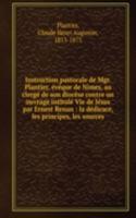 Instruction pastorale de Mgr. Plantier, eveque de Nimes, au clerge de son diocese contre un ouvrage intitule Vie de Jesus par Ernest Renan