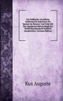 Die Feldkuche: Grundliche Anleitung Fur Jedermann Die Speisen Im Manover Und Felde Mit Den Gegebenen Mitteln Moglichst Wohlschmeckendund Nahrhaft Zuzubereiten. (German Edition)