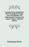 Tractatus De Jure Regularium: Ubi Et De Religiosis Familiis, Quae Vota Solemnia, Vel Etiam Simplicia Perpetua Non Habent, Volume 1 (Spanish Edition)