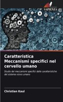 Caratteristica Meccanismi specifici nel cervello umano