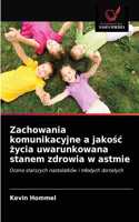Zachowania komunikacyjne a jakośc życia uwarunkowana stanem zdrowia w astmie