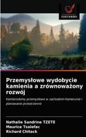 Przemyslowe wydobycie kamienia a zrównowa&#380;ony rozwój