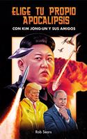 Elige tu propio apocalipsis: Con Kim Jong-Un y sus amigos