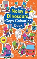 Noisy Dinosaurs Copy Colouring Book