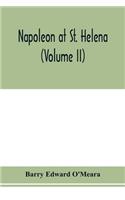 Napoleon at St. Helena (Volume II)