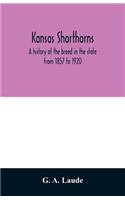 Kansas shorthorns; a history of the breed in the state from 1857 to 1920