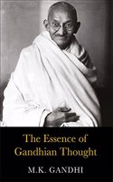 THE ESSENCE OF GANDHIAN THOUGHT - M.K. GANDHI