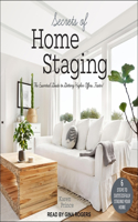 Secrets of Home Staging Lib/E: The Essential Guide to Getting Higher Offers Faster