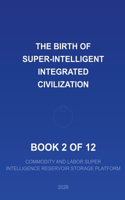 2026 The Birth of a Super Intelligent Integrated Civilization--2 of 12