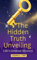 "The Hidden Truth Unveiled": Unlock the Secrets to a Life of Fulfillment and Success