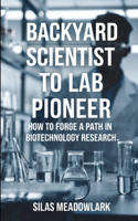 Backyard Scientist to Lab Pioneer: How to Forge a Path in Biotechnology Research