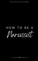 How To Be A Narcissist