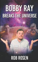 Bobby Ray Breaks the Universe