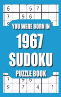 You Were Born In 1967: Sudoku Puzzle Book: Who Were Born in 1967 Large Print Sudoku Puzzle Book For Adults