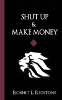 Shut Up & Make Money
