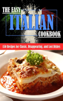 The Easy Italian Cookbook: 150 Recipes for Classic, Disappearing, and Lost Dishes