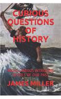 Curious Questions of History: Miscellaneous Intriguing Details of Our Past