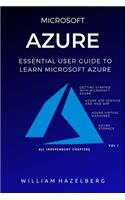 Azure: MICROSOFT AZURE: Essential User Guide to Learn Microsoft Azure