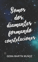 Somos dos diamantes formando constelaciones: (2 Diamantes)