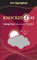 Knocked 4 Six: Going From Hopeless to Hopeful