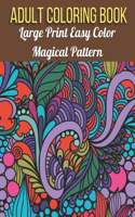 Large Print Easy Color Magical Pattern Adult Coloring Book: An Adult Coloring Book with Magical Patterns Adult Coloring Book. Cute Fantasy Scenes, and Beautiful Flower Designs for Relaxation