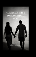 Confused? Is It A Date Or A Hang Out?