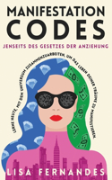 Manifestation Codes: Jenseits des Gesetzes der Anziehung: Lerne heute, mit dem Universum zusammenzuarbeiten, um das Leben deiner Träume zu manifestieren.