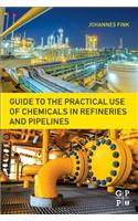 Guide to the Practical Use of Chemicals in Refineries and Pipelines