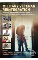 Military Veteran Reintegration: Approach, Management, and Assessment of Military Veterans Transitioning to Civilian Life