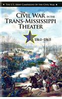 U.S. Army Campaigns of the Civil War: The Civil War in the Trans-Mississippi Theater, 1861-1865