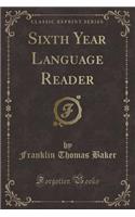 Sixth Year Language Reader (Classic Reprint)