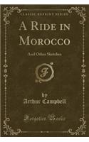 A Ride in Morocco: And Other Sketches (Classic Reprint): And Other Sketches (Classic Reprint)