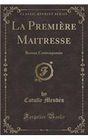 La Première Maitresse: Roman Contemporain (Classic Reprint)