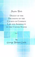 Digest of the Decisions of the Courts of Common Law and Admiralty in the United States, Vol. 3 (Classic Reprint)