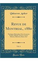 Revue de Montreal, 1880, Vol. 4: ThÃ©ologie, Philosophie, Droit, Ã?conomie Sociale, Politique, Sciences, Lettres, Histoire, Education, Beaux-Arts (Classic Reprint): ThÃ©ologie, Philosophie, Droit, Ã?conomie Sociale, Politique, Sciences, Lettres, Histoire, Education, Beaux-Arts (Classic Reprint)