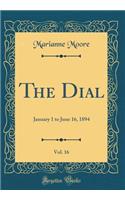 The Dial, Vol. 16: January 1 to June 16, 1894 (Classic Reprint)
