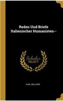 Reden Und Briefe Italienischer Humanisten--