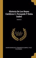 Historia De Los Reyes Católicos C. Fernando Y Doña Isabel; Volume 2