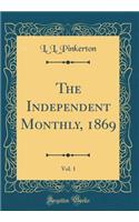 The Independent Monthly, 1869, Vol. 1 (Classic Reprint)