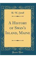 A History of Swan's Island, Maine (Classic Reprint)