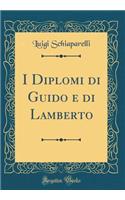 I Diplomi Di Guido E Di Lamberto (Classic Reprint)