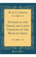 Studies in the Greek and Latin Versions of the Book of Amos (Classic Reprint)