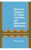 Electronic Systems for Radio, Television and Electronic Mechanics